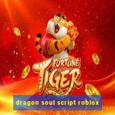 dragon soul script roblox